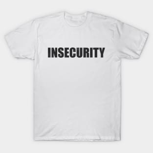 INSECURITY T-Shirt